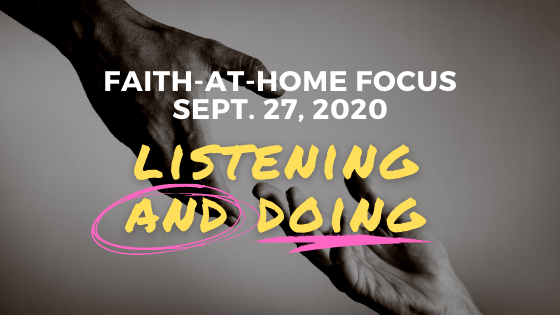 Listening and doing - Faith-at-Home Focus (Sept 27, 2020)