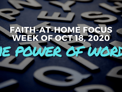 The Power of Words - Faith-at-Home Focus (Oct 18, 2020)