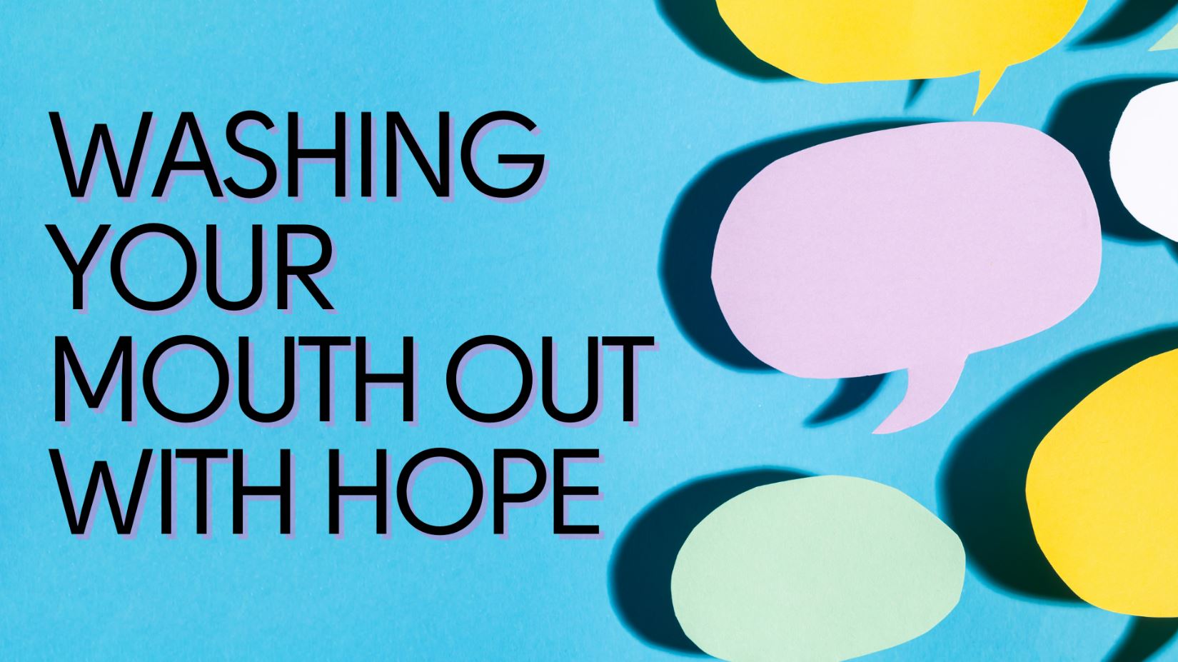 Washing your mouth out with hope