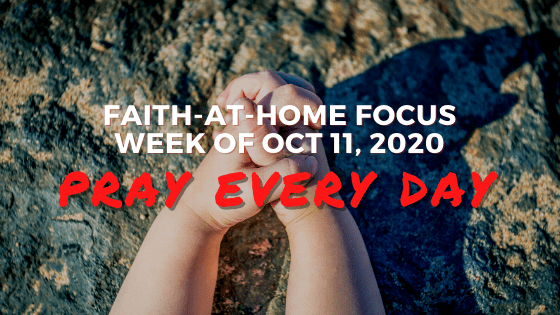 Pray Every Day - Faith-at-Home Focus (Oct 11, 2020)