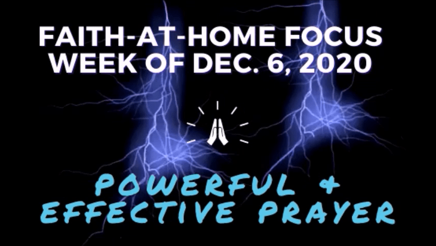 Powerful & effective prayer - Faith-At-Home Focus (December 6)