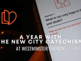 A Year With The New City Catechism at Westminster