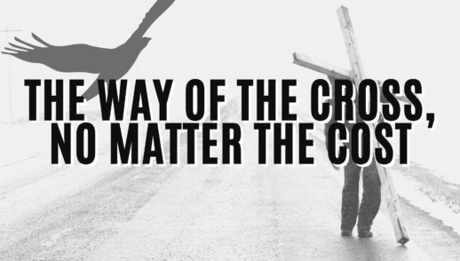 The way of the cross, no matter the cost