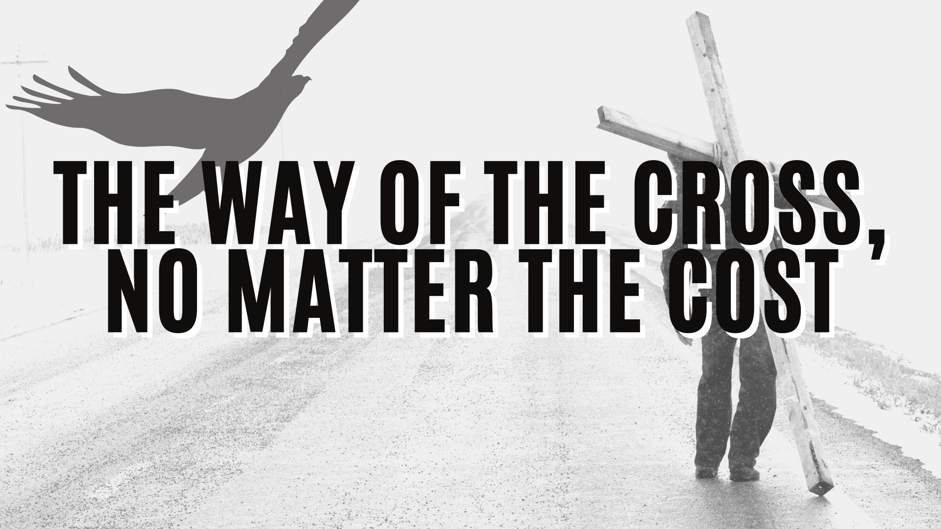 The way of the cross, no matter the cost