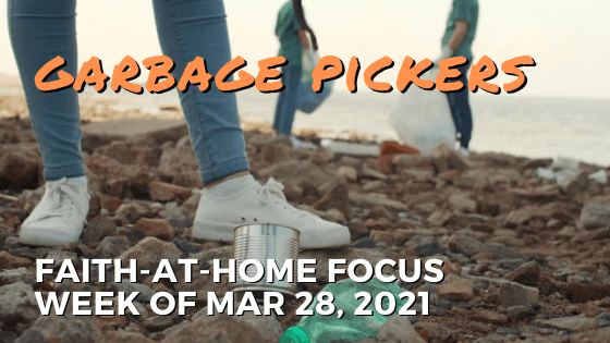 Garbage Pickers: Faith-at-Home Focus, week of Mar. 28, 2021