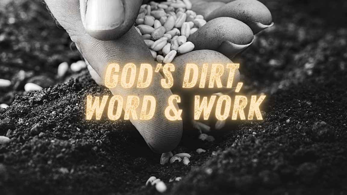 God's dirt, word and work