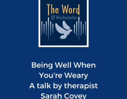 Being Well When You're Weary - a talk by therapist Sarah Covey