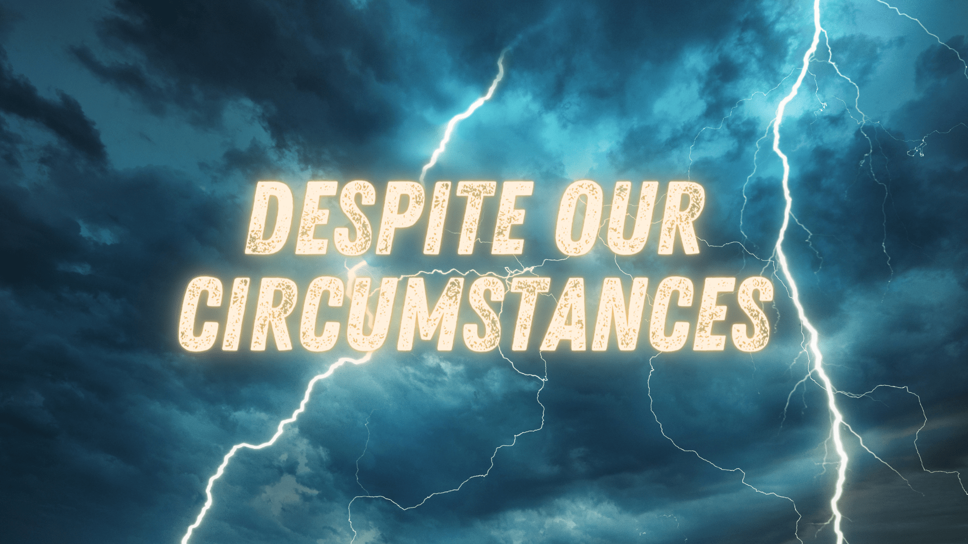 Despite Our Circumstances