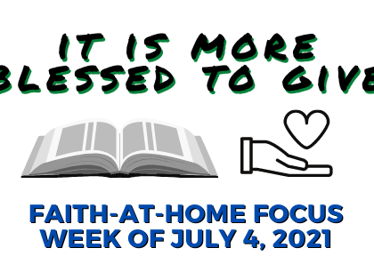 It is more blessed to give - Faith-at-Home Focus, week of July 4, 2021