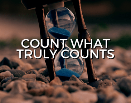 Count what truly counts (Sermon)