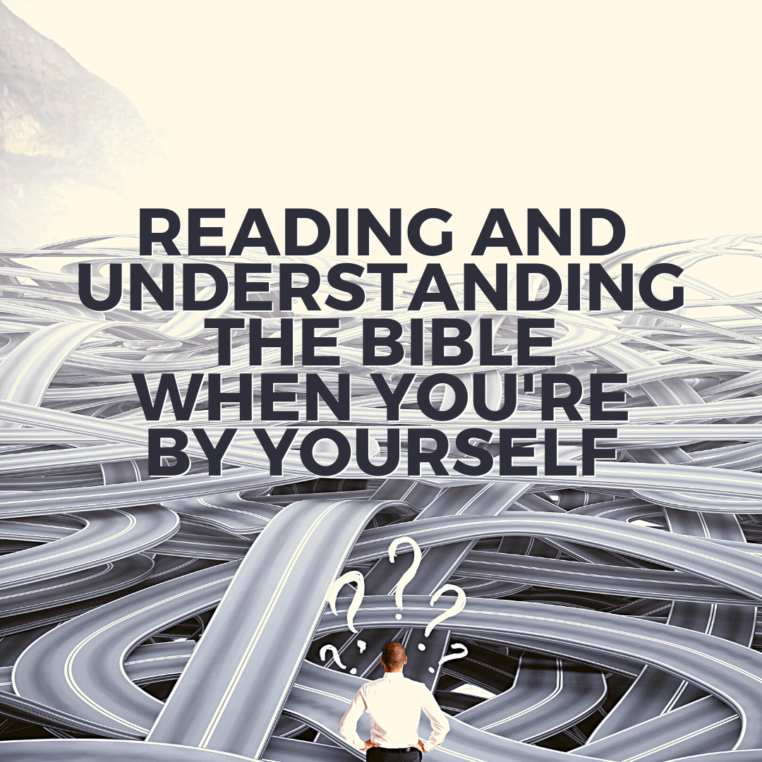 Reading and understanding the Bible when you're by yourself