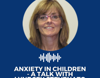 Anxiety in Children - a talk with Lyndsey Stevenato
