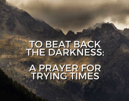 To beat back the darkness: A prayer for trying times (Dec 19, 2021)