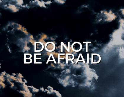 Do Not Be Afraid (Sermon)