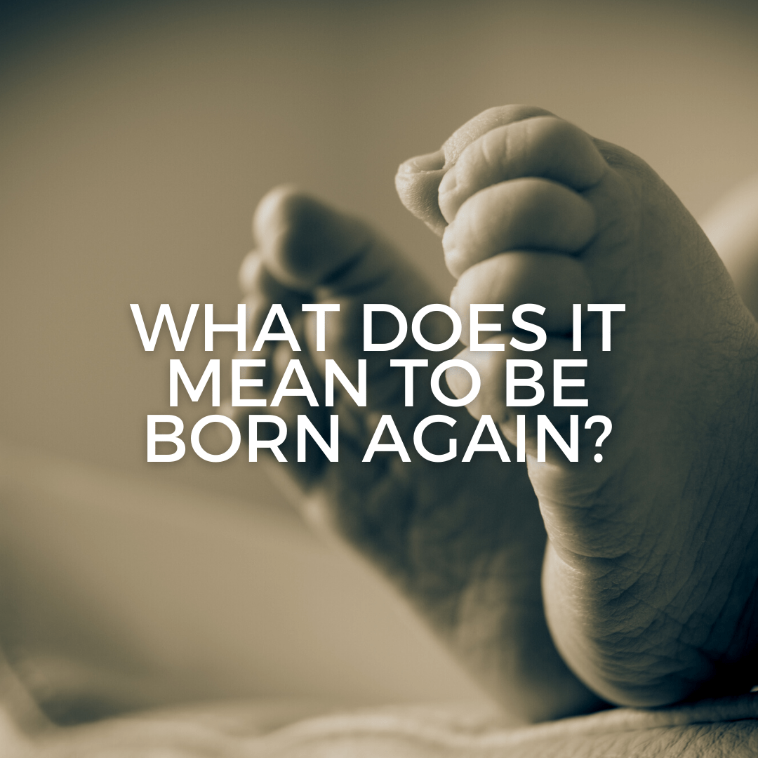 What does it mean to be born again? (Sermon)