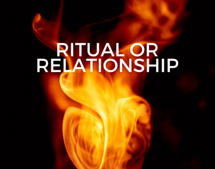 Ritual or Relationship (Sermon)