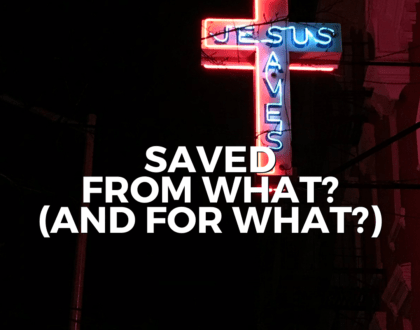 Saved from what? (And FOR what?) (Sermon)