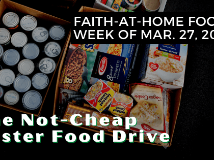 The Not-Cheap Food Drive - Faith-at-Home Focus, week of Mar. 27, 2022