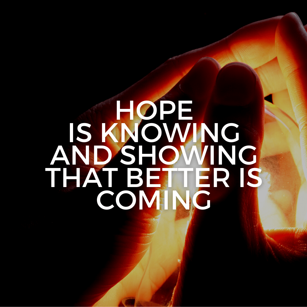 Hope is knowing and showing that better is coming (Sermon)
