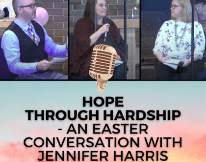 Hope Through Hardship - an Easter conversation with Jennifer Harris, Julie Cunha & Pastor Ruttan