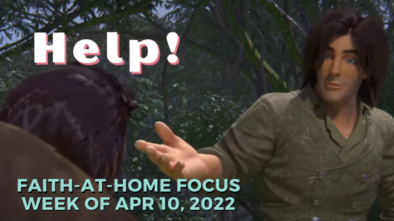 Help! - Faith-at-Home Focus, week of Apr 10, 2022