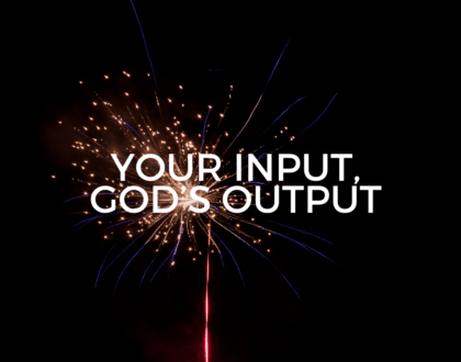 Your Input, God's Output (Sermon)