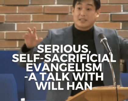 Serious, self-sacrificial evangelism - a talk with Will Han