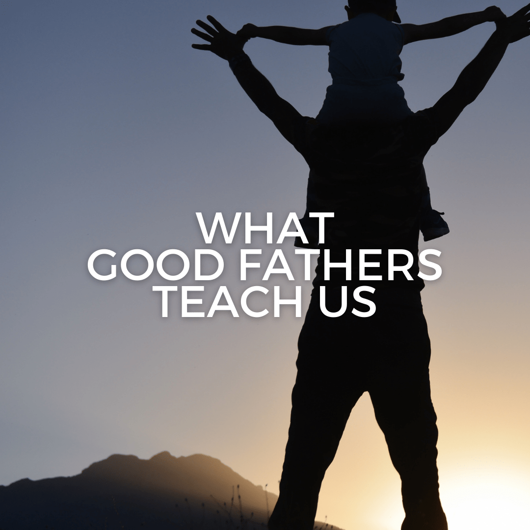 What Good Fathers Teach Us (Sermon, Jeff Walther)