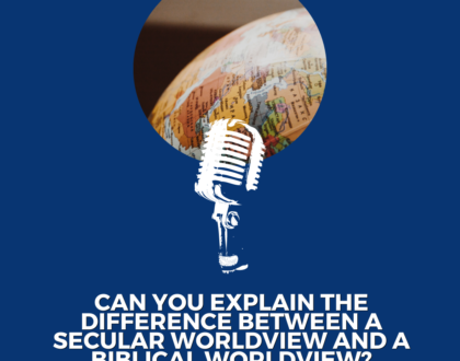 Can you explain the difference between a secular worldview and a biblical worldview?