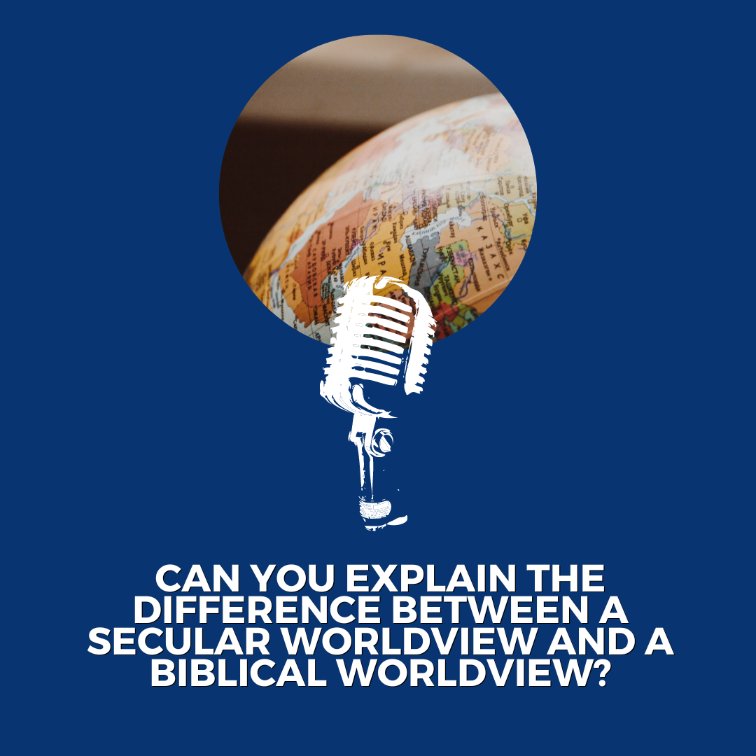 Can you explain the difference between a secular worldview and a biblical worldview?