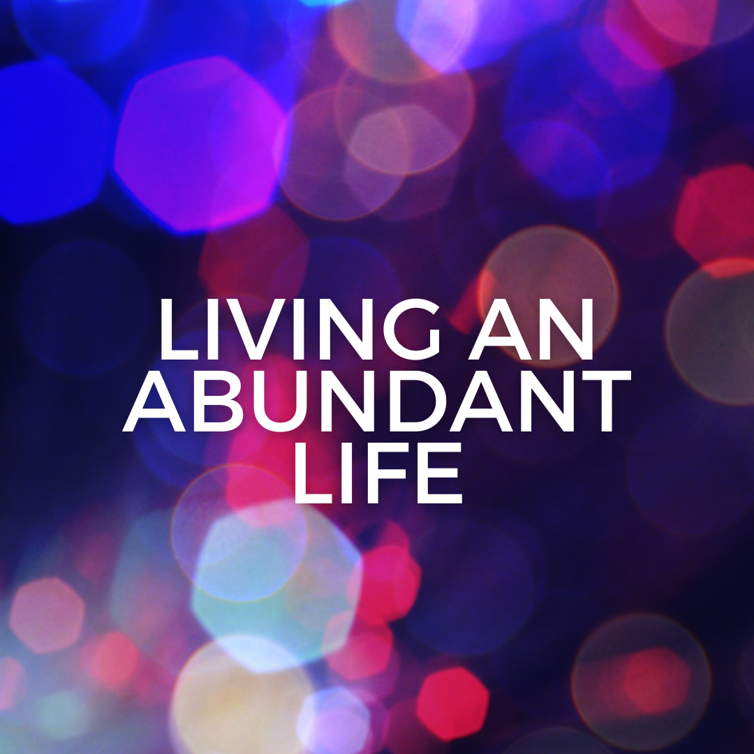 Living an abundant life (Sermon)