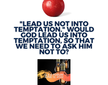 "Lead us not into temptation." Would God lead us into temptation, so that we need to ask him not to?