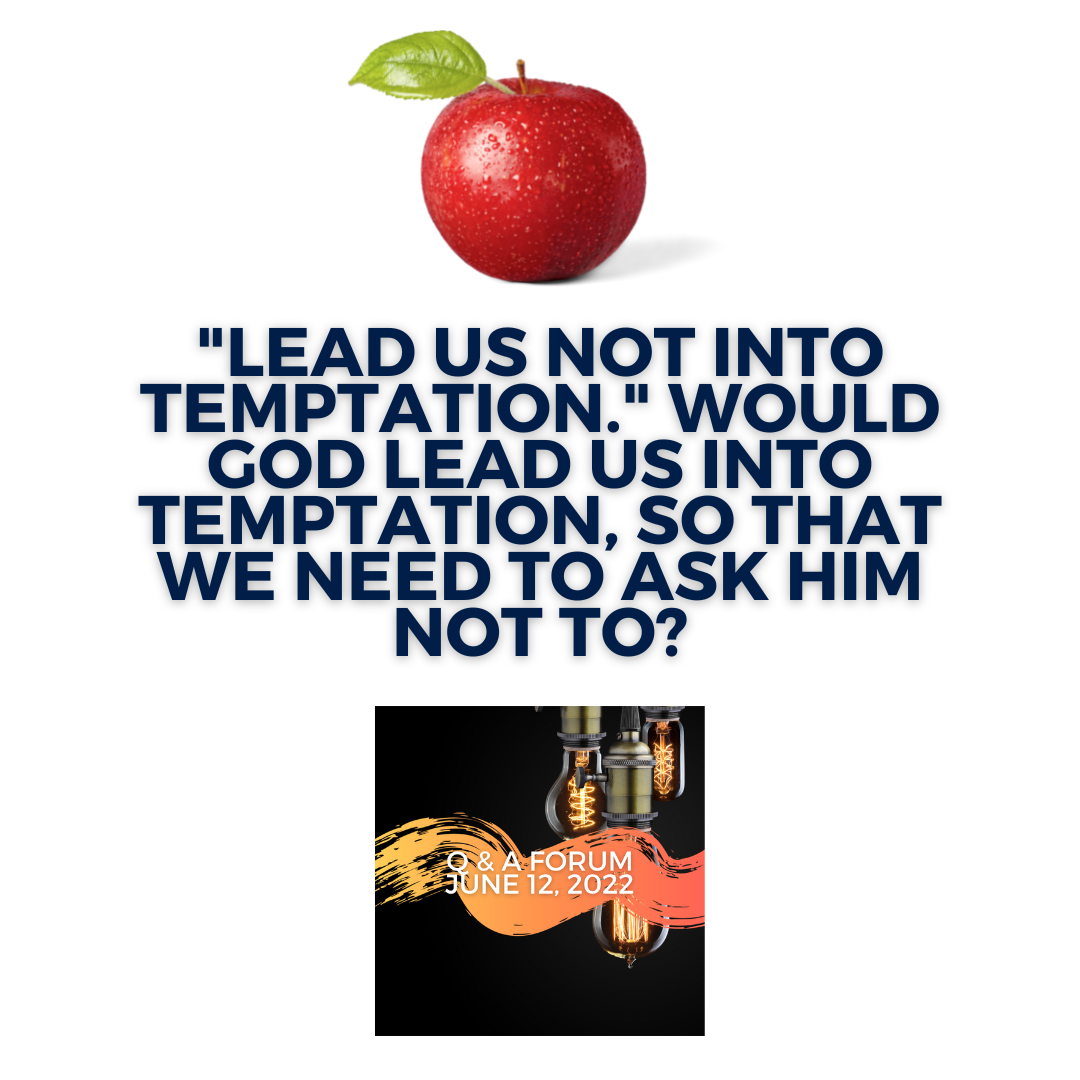 "Lead us not into temptation." Would God lead us into temptation, so that we need to ask him not to?
