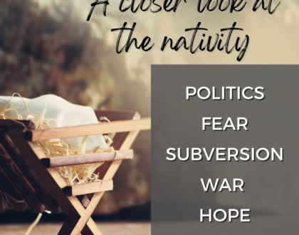 A closer look at the nativity in Luke 2:1-20: politics, fear, subversion, war and hope