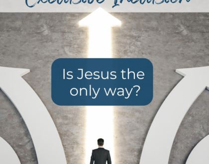 Exclusive Inclusion - Is Jesus the only way?