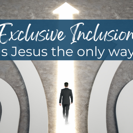 Exclusive Inclusion - Is Jesus the only way?
