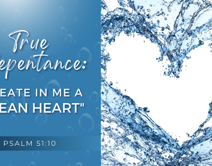 True Repentance: Create in me a clean heart