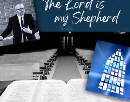 The Lord is my Shepherd. What does Psalm 23 mean for us today? (Sermon)