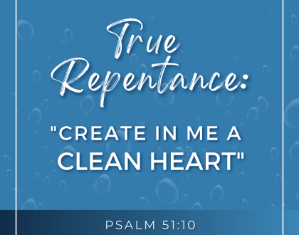 True Repentance: Create in me a clean heart (Sermon)