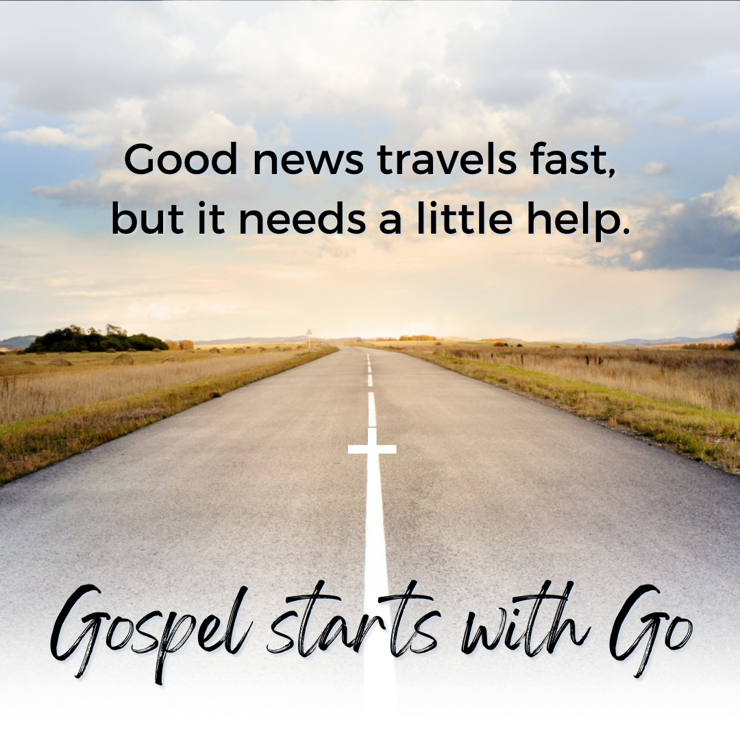 Good news travels fast. But it needs a little help. Gospel Starts With Go (Sermon)