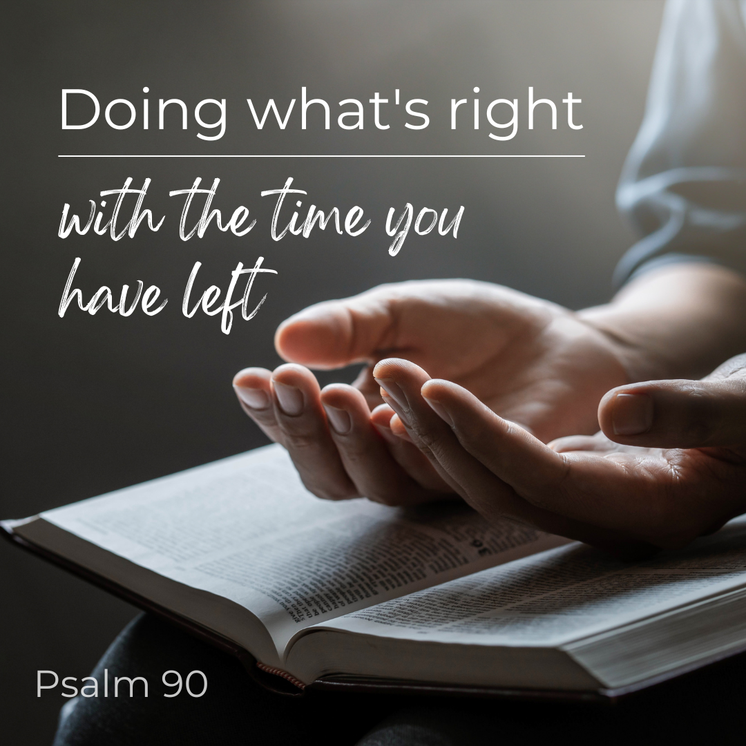 Doing what's right with the time you have left (Sermon)