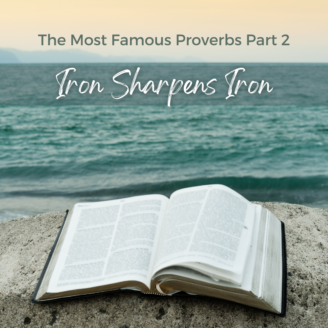 As Iron Sharpens Iron: The Most Famous Proverbs, Part 2 (Sermon)