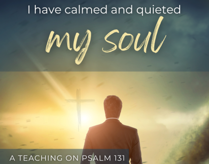 I have calmed and quieted my soul (Sermon)