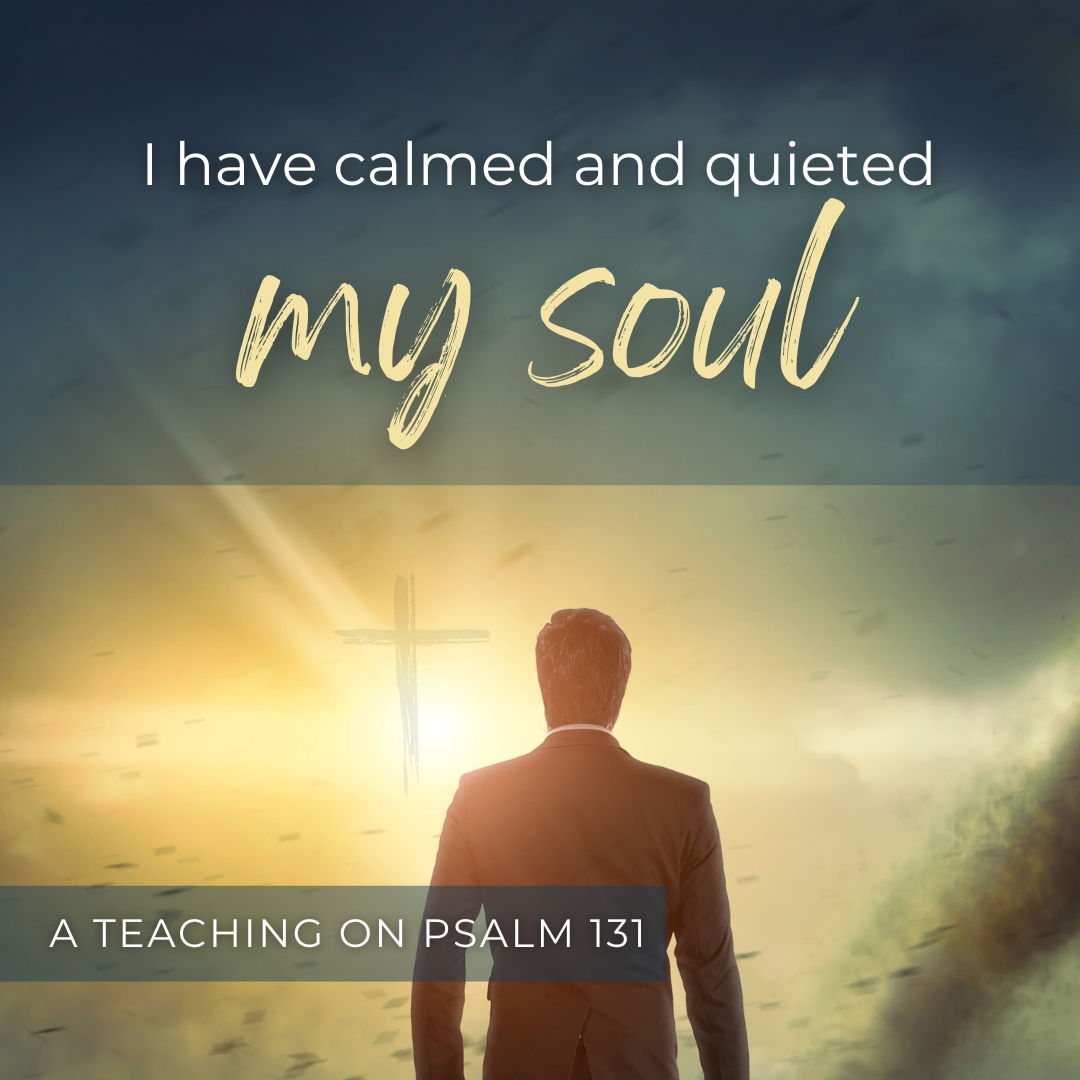 I have calmed and quieted my soul (Sermon)