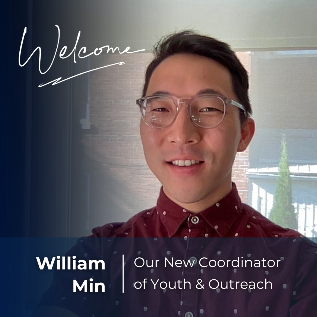 SPECIAL ANNOUNCEMENT - Our New Full-Time Coordinator of Youth and Outreach: William Min