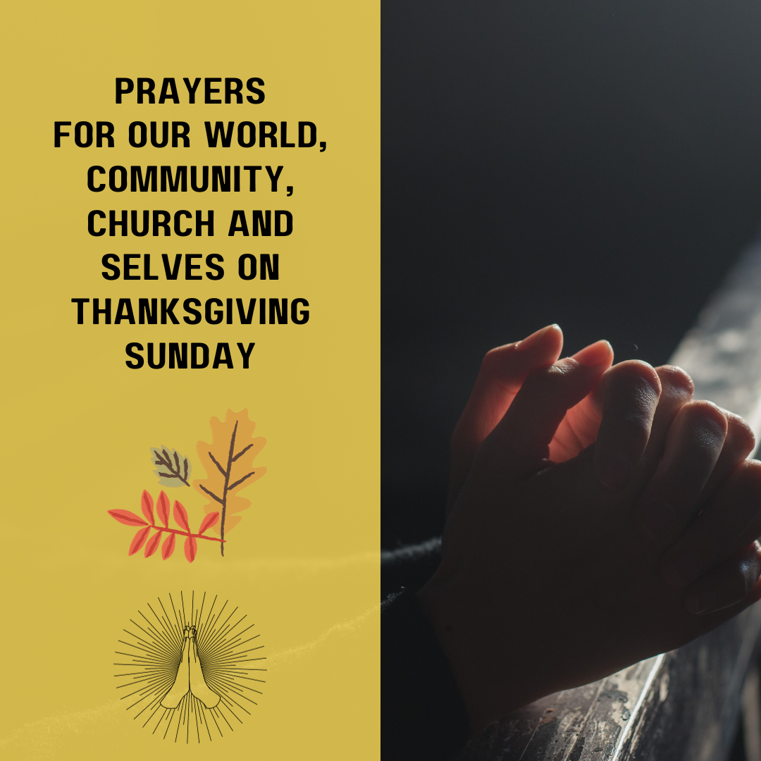 Prayers for our world, community, church and selves on Thanksgiving Sunday