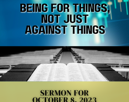 Being FOR things, not just AGAINST things (Sermon)