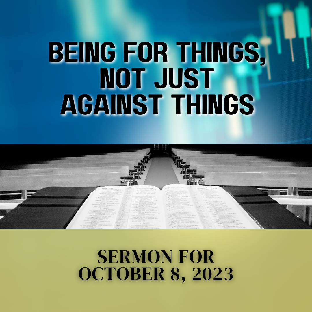 Being FOR things, not just AGAINST things (Sermon)