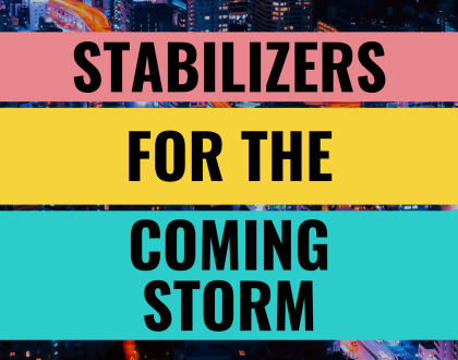 Stabilizers for the Coming Storm