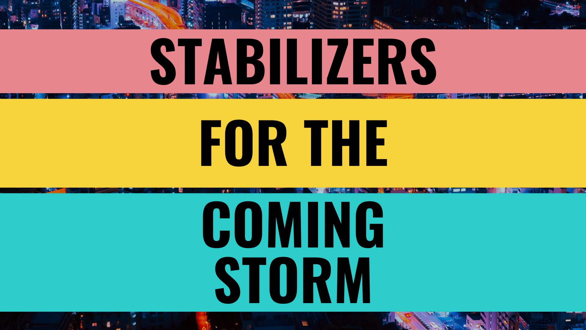 Stabilizers for the Coming Storm